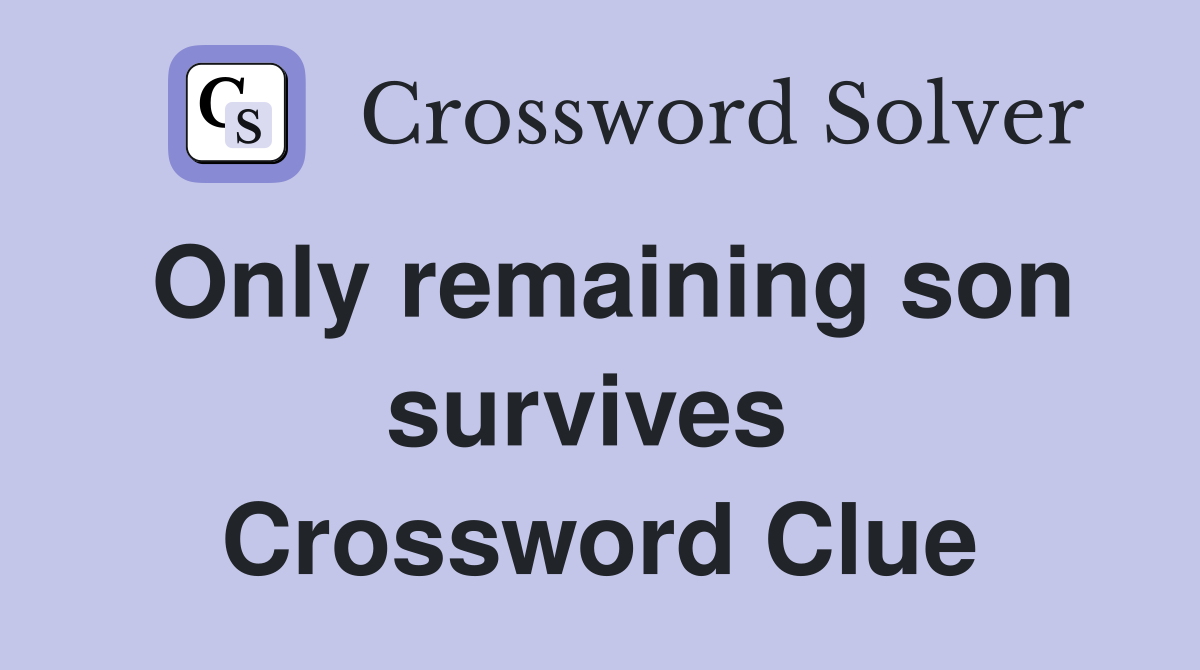 Only remaining son survives  Crossword Clue