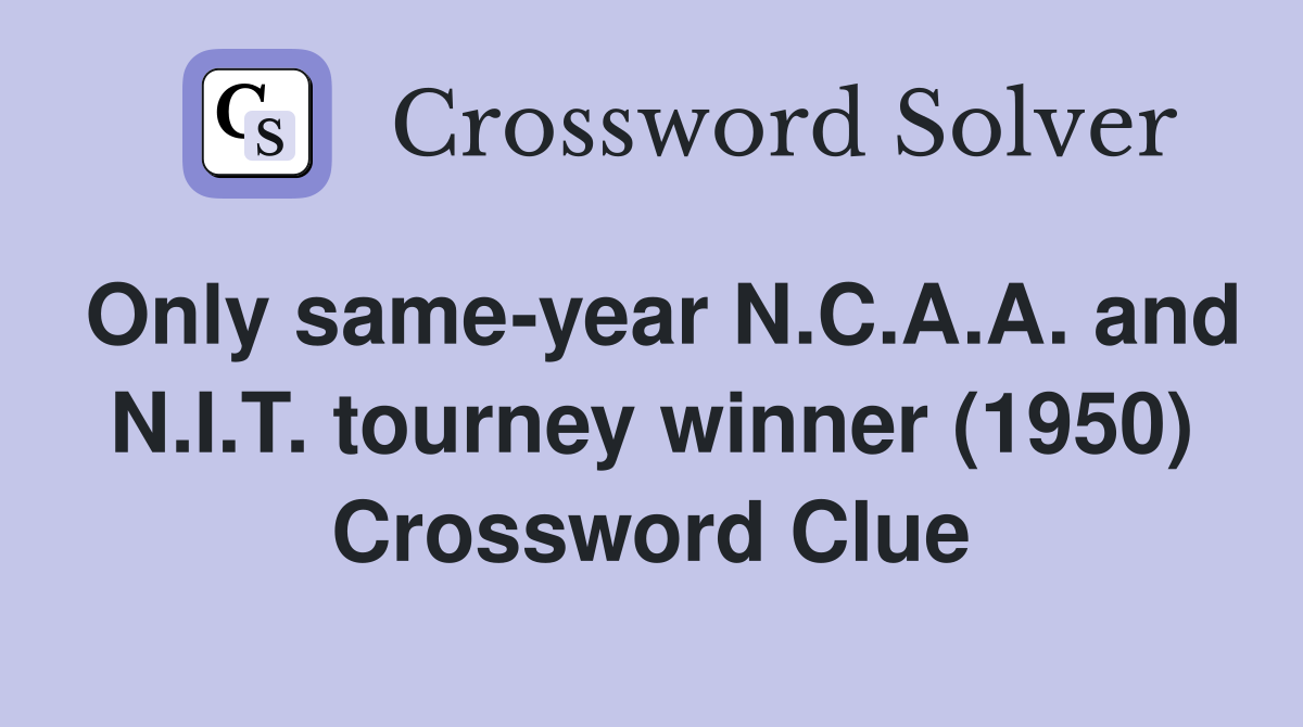 Only same-year N.C.A.A. and N.I.T. tourney winner (1950) Crossword Clue