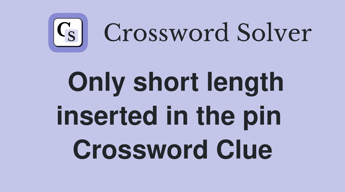 Only short length inserted in the pin  Crossword Clue