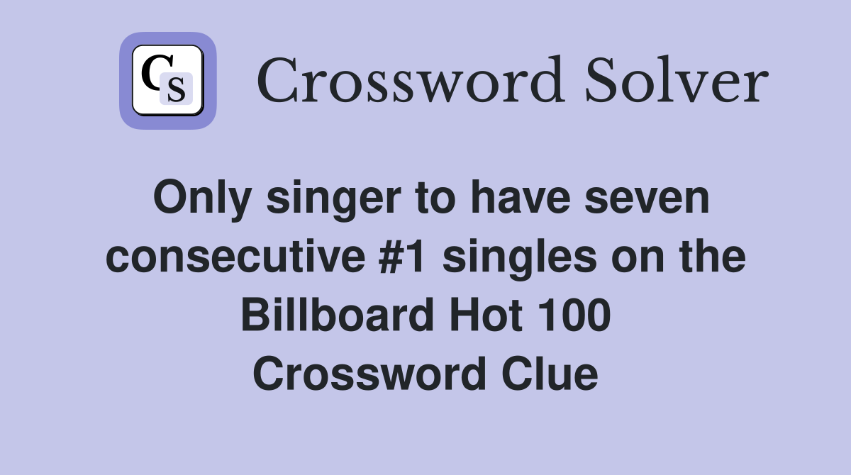 Only singer to have seven consecutive #1 singles on the Billboard Hot 100 Crossword Clue