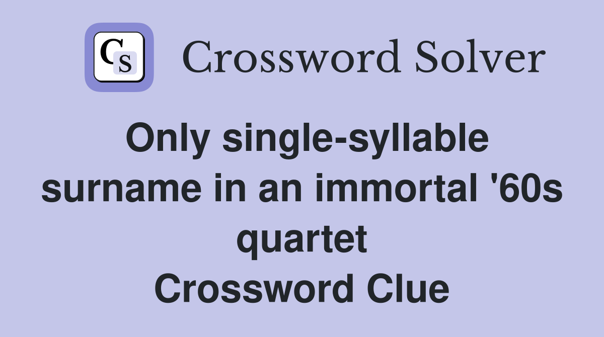 Only single-syllable surname in an immortal '60s quartet Crossword Clue