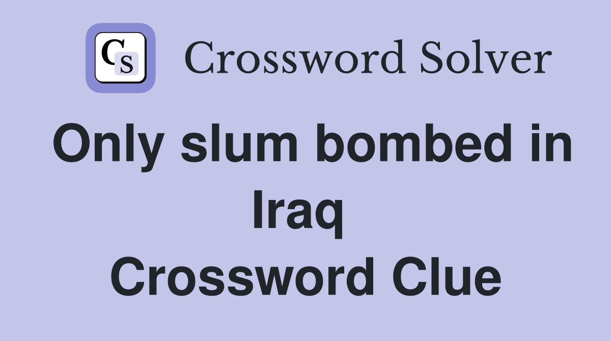Only slum bombed in Iraq  Crossword Clue