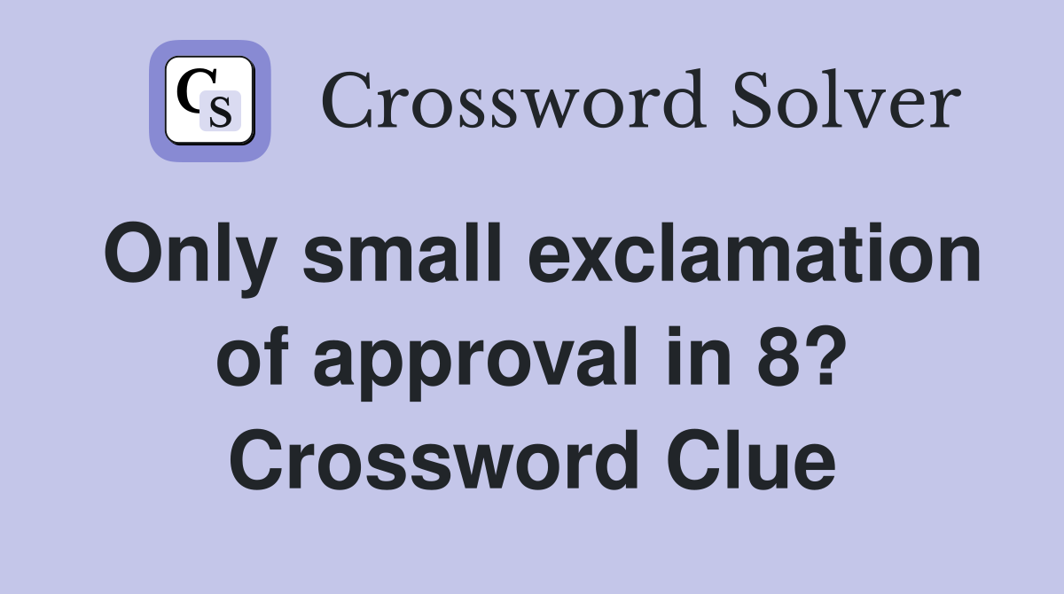 Only small exclamation of approval in 8? Crossword Clue