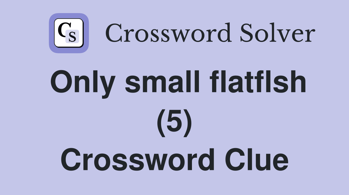 Only small flatflsh (5) Crossword Clue