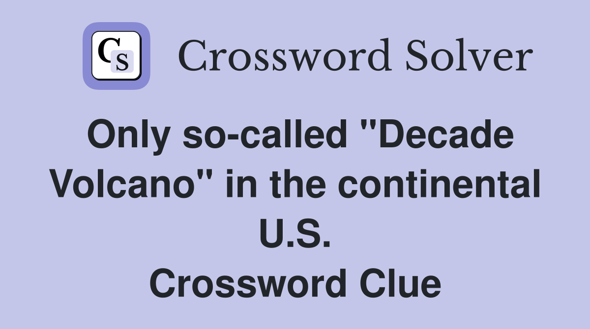 Only so-called "Decade Volcano" in the continental U.S. Crossword Clue