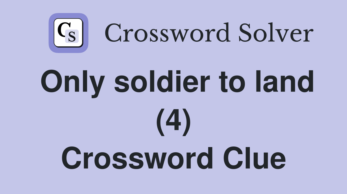 Only soldier to land (4) Crossword Clue