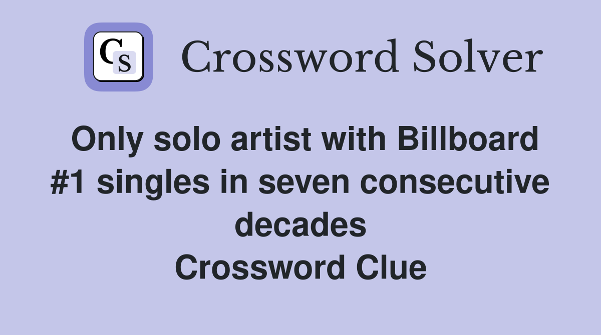 Only solo artist with Billboard #1 singles in seven consecutive decades Crossword Clue