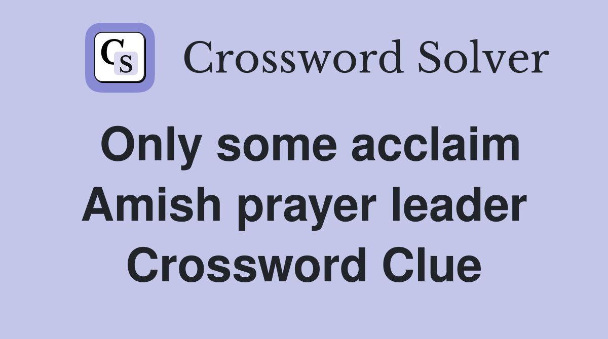 Only some acclaim Amish prayer leader Crossword Clue
