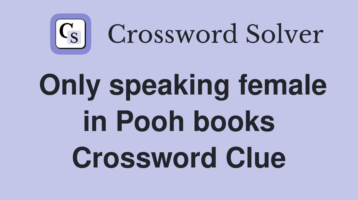 Only speaking female in Pooh books Crossword Clue