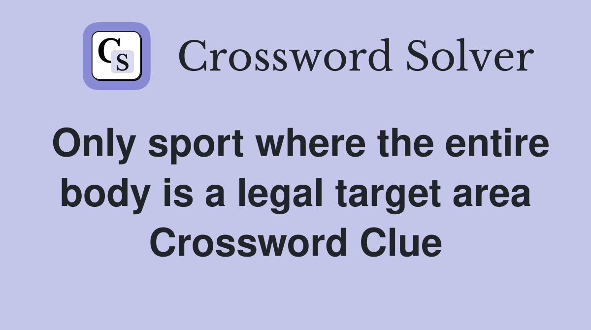 Only sport where the entire body is a legal target area Crossword Clue