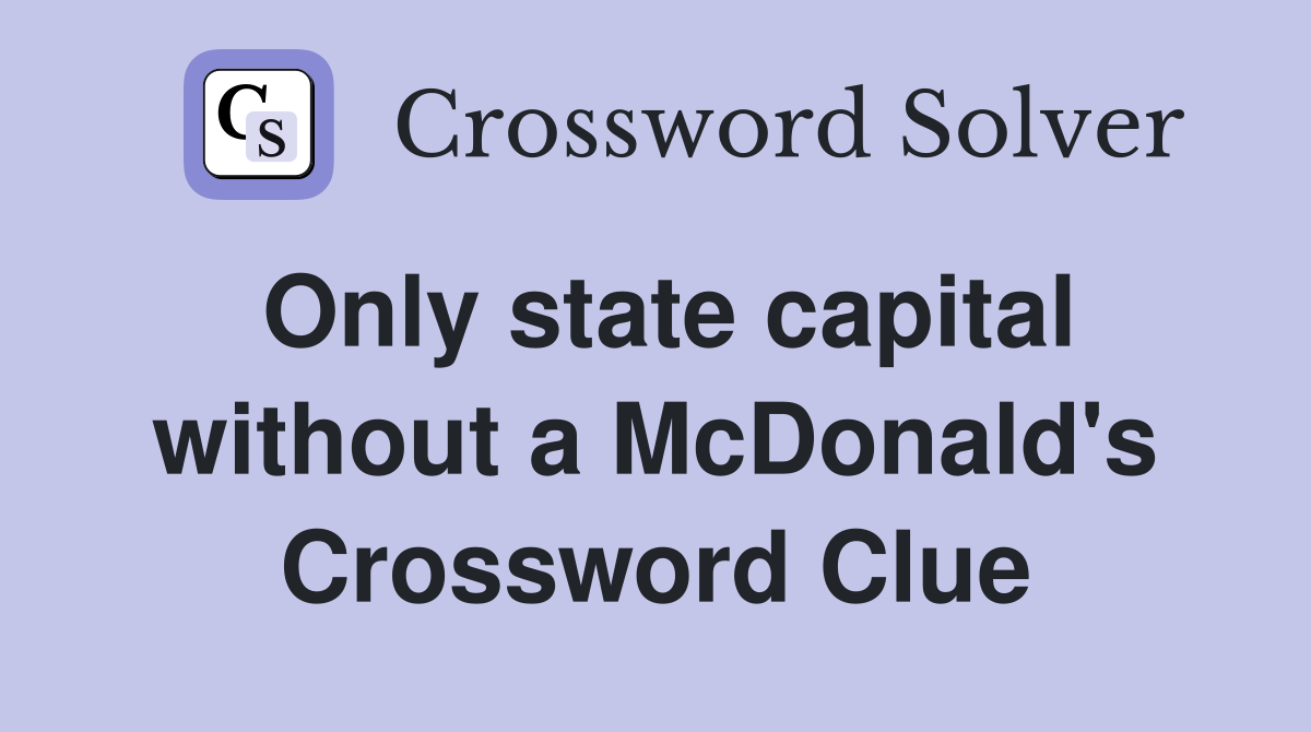 Only state capital without a McDonald's Crossword Clue