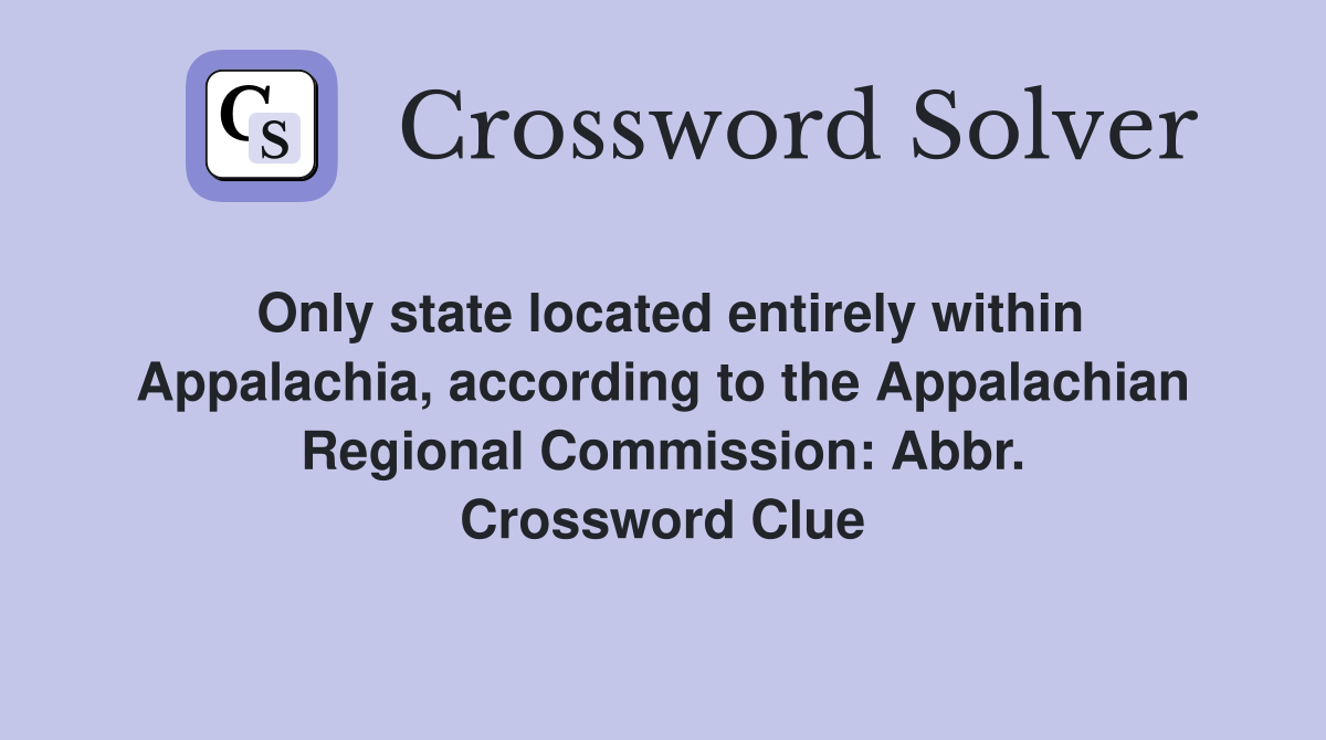 Only state located entirely within Appalachia, according to the Appalachian Regional Commission: Abbr. Crossword Clue