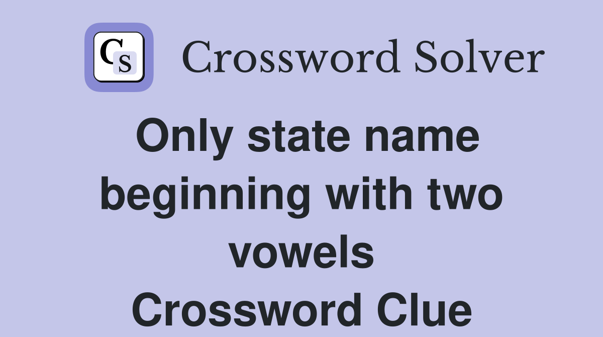 Only state name beginning with two vowels Crossword Clue