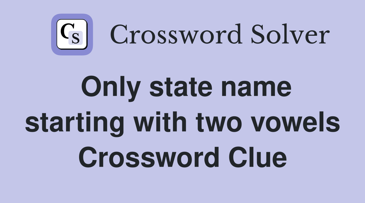 Only state name starting with two vowels Crossword Clue