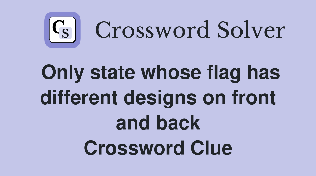Only state whose flag has different designs on front and back Crossword Clue