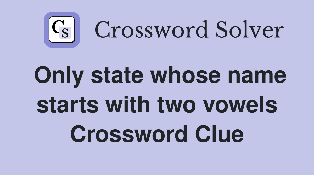 Only state whose name starts with two vowels Crossword Clue