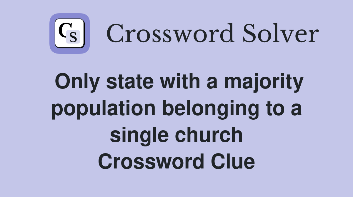 Only state with a majority population belonging to a single church Crossword Clue