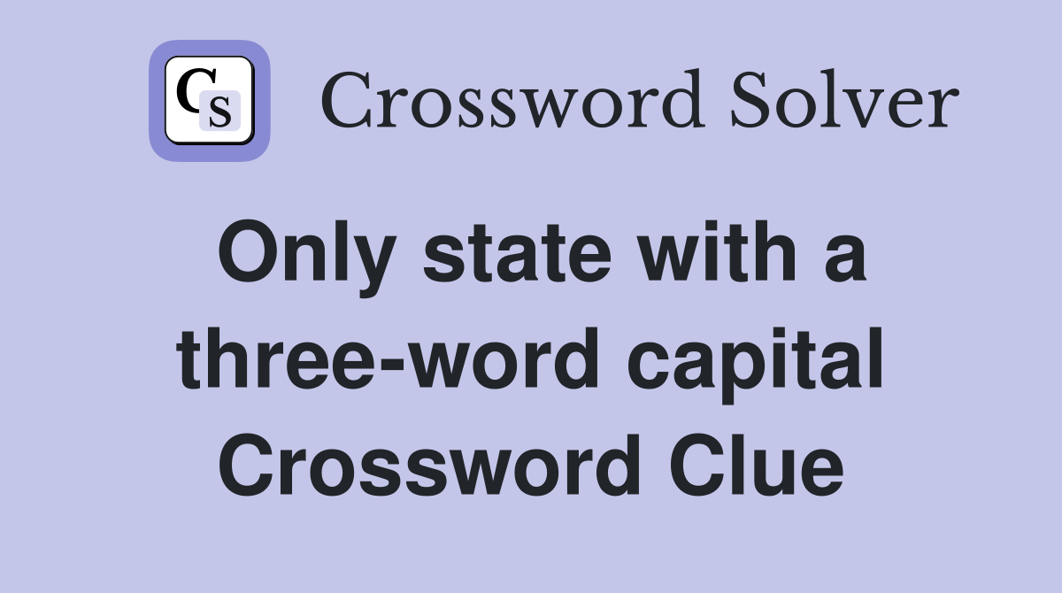 Only state with a three-word capital Crossword Clue
