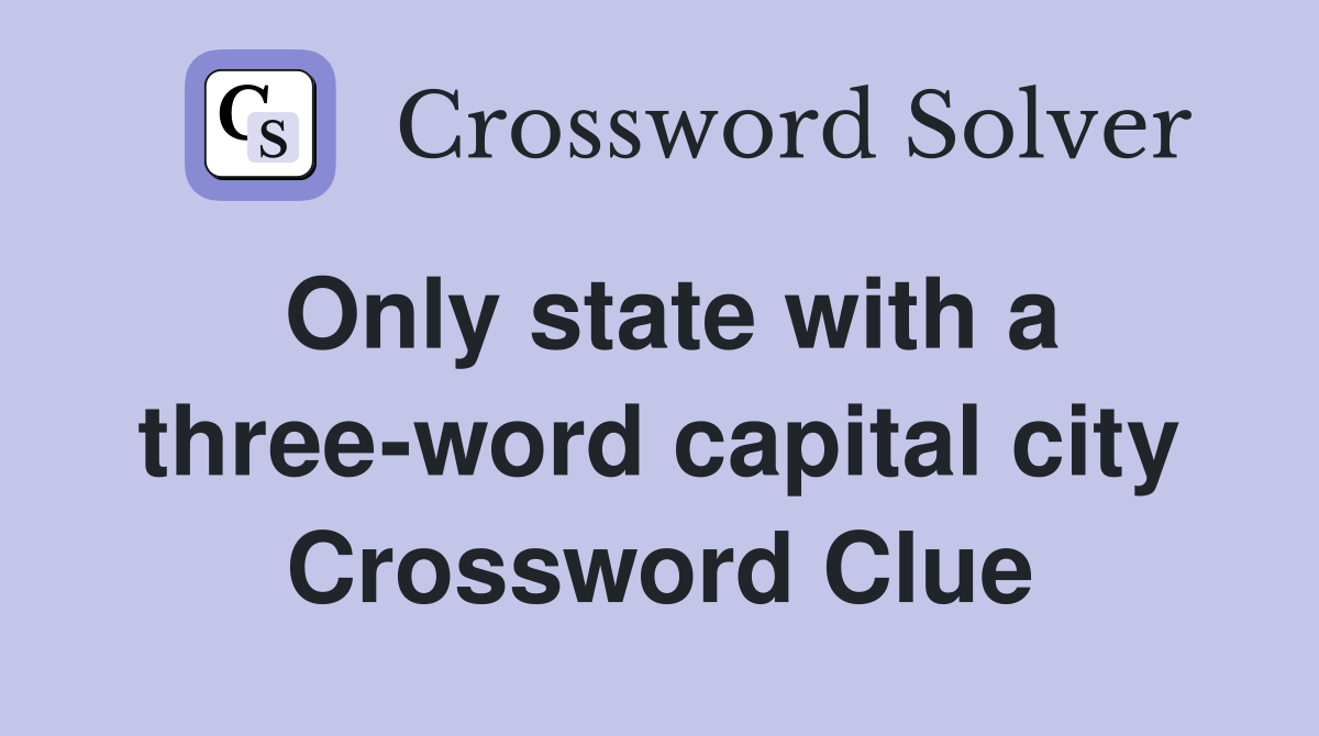 Only state with a three-word capital city Crossword Clue