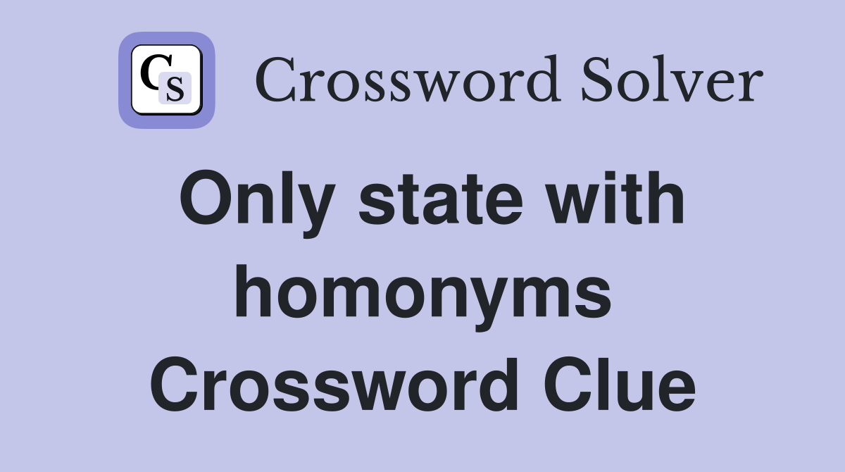 Only state with homonyms Crossword Clue