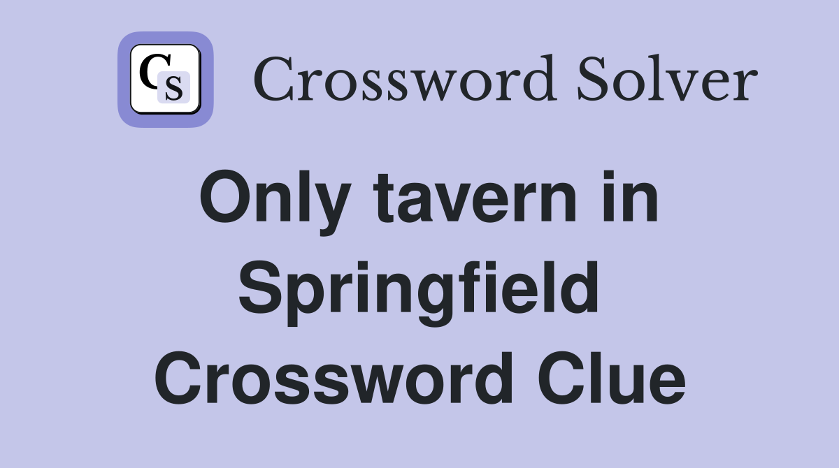 Only tavern in Springfield Crossword Clue