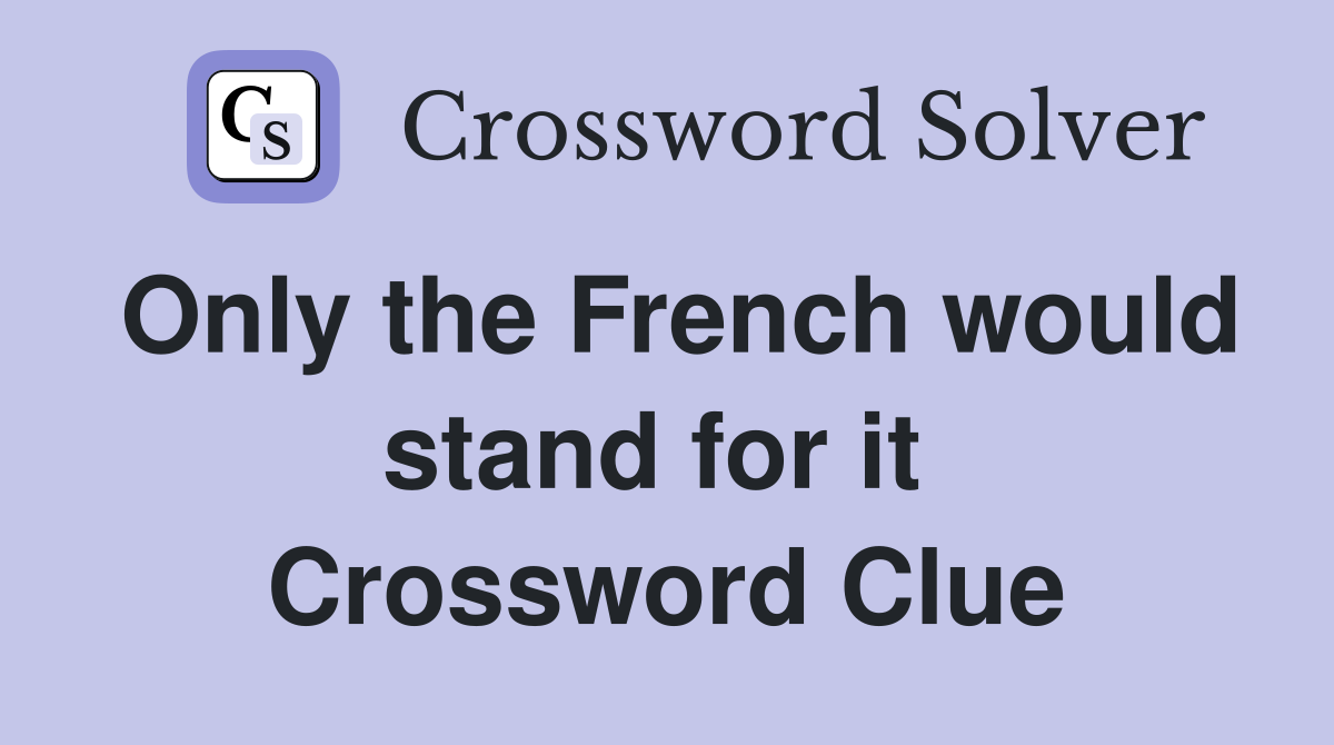 Only the French would stand for it  Crossword Clue