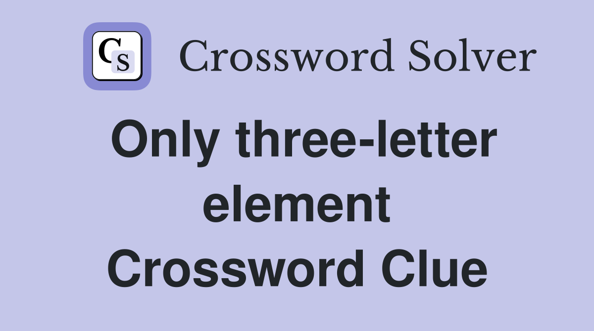 Only three-letter element Crossword Clue