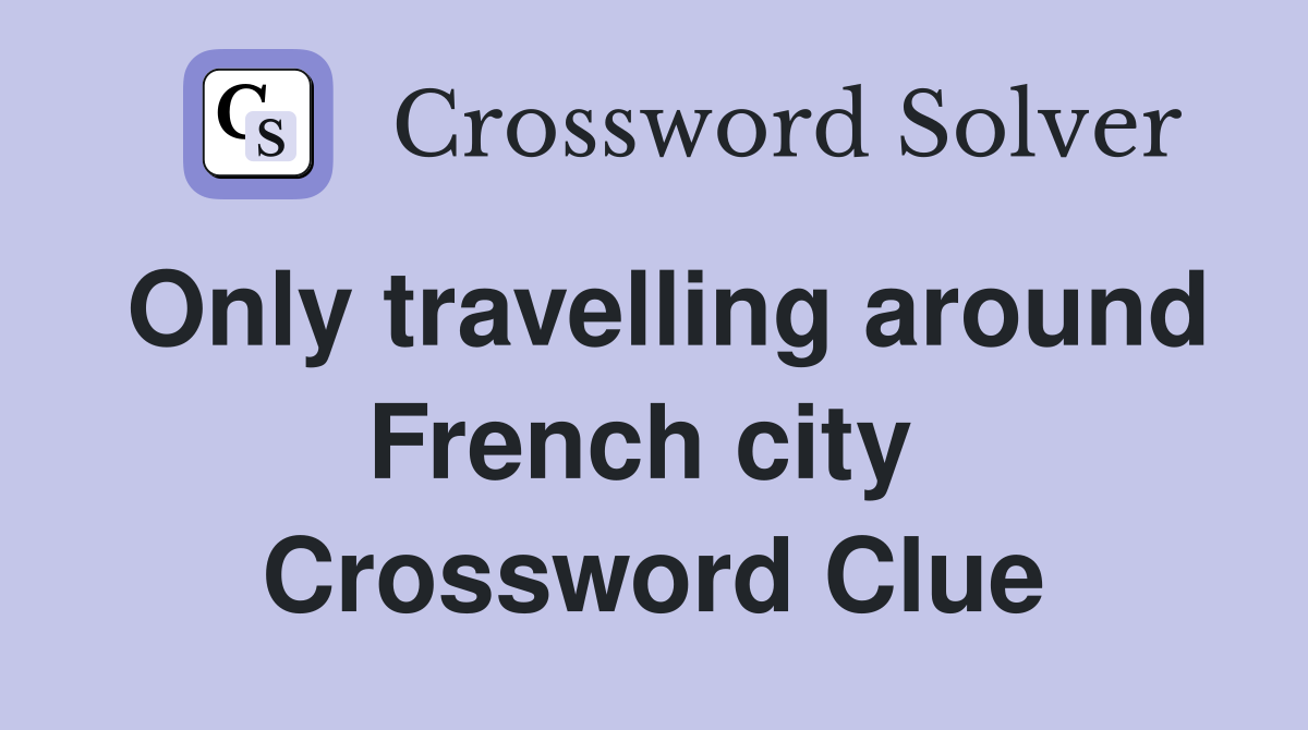 Only travelling around French city  Crossword Clue