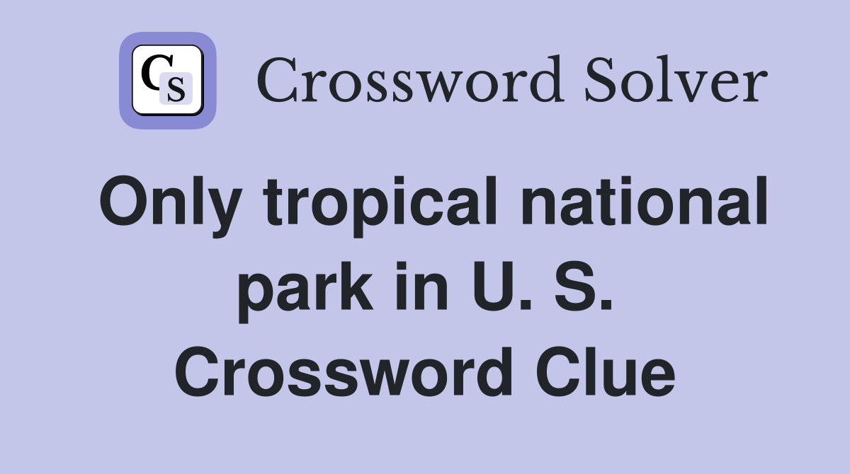 Only tropical national park in U. S. Crossword Clue