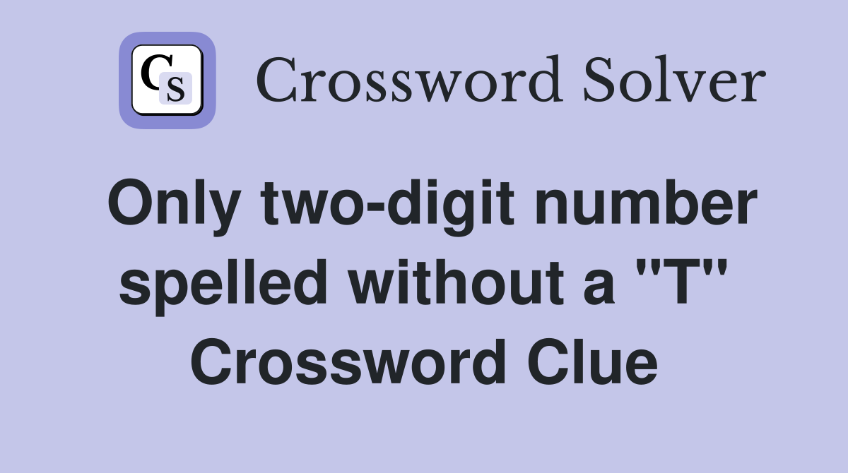 Only two-digit number spelled without a "T" Crossword Clue