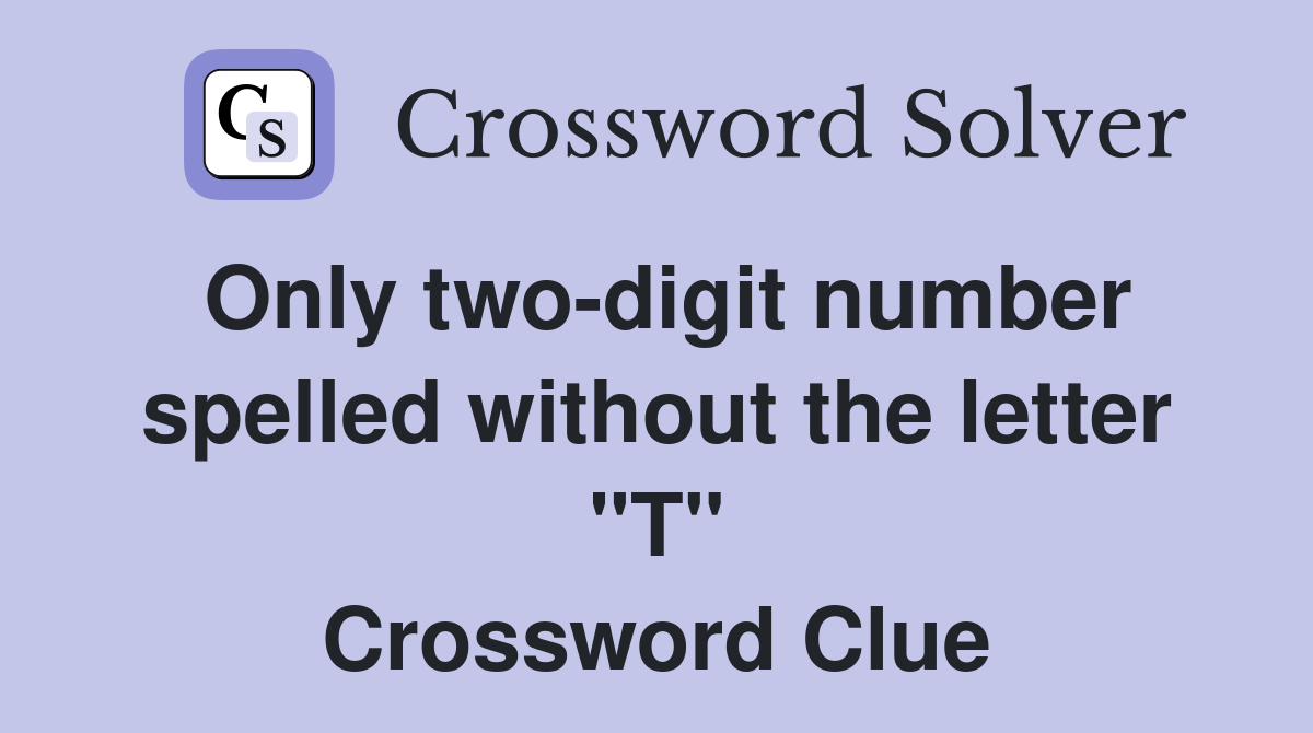 Only two-digit number spelled without the letter "T" Crossword Clue