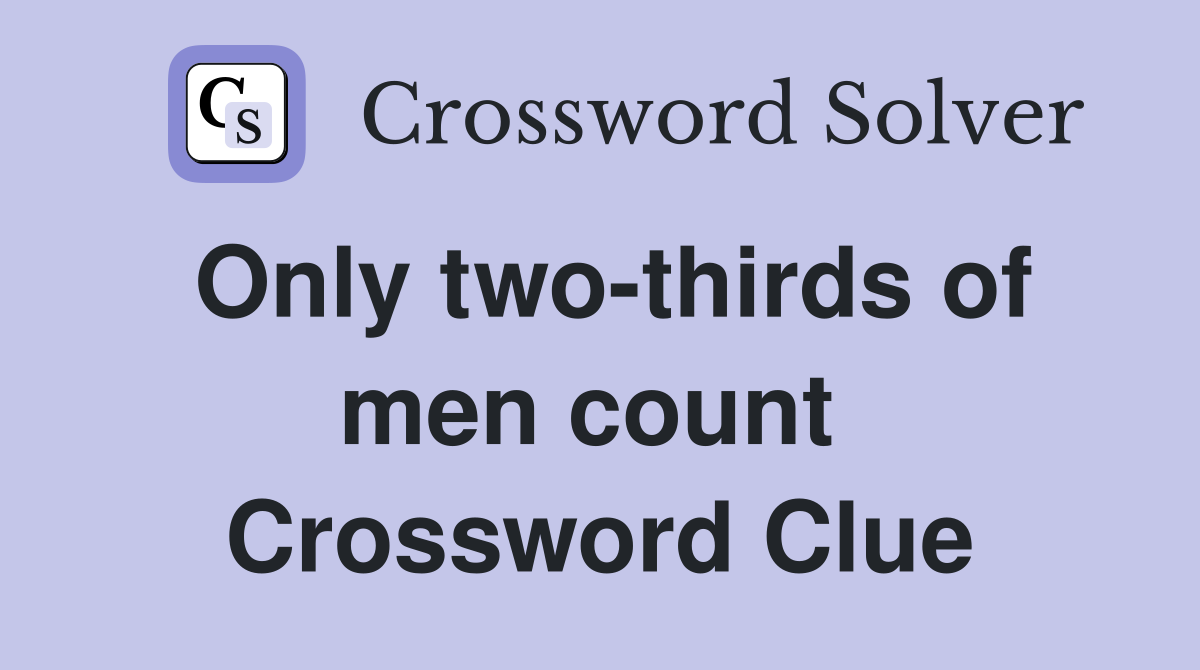 Only two-thirds of men count  Crossword Clue