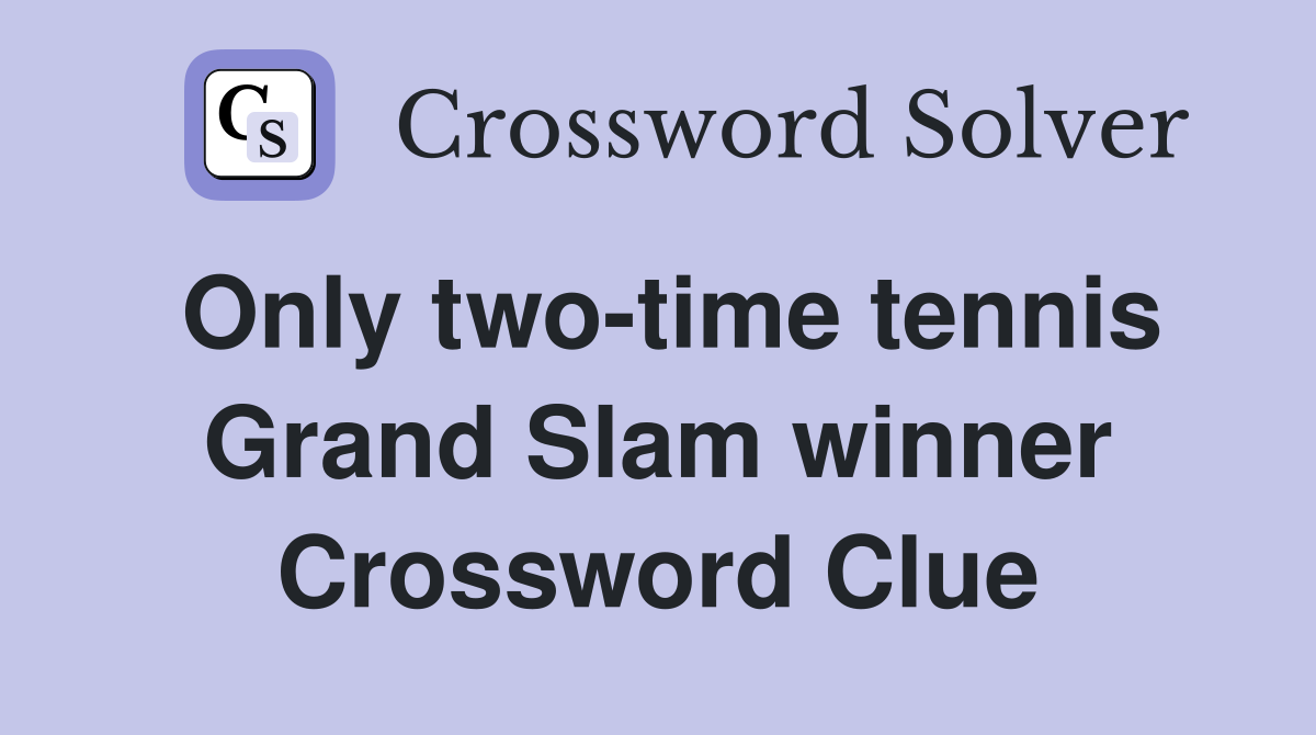 Only two-time tennis Grand Slam winner Crossword Clue