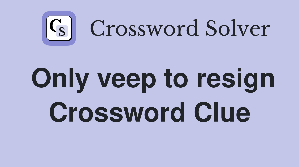 Only veep to resign Crossword Clue