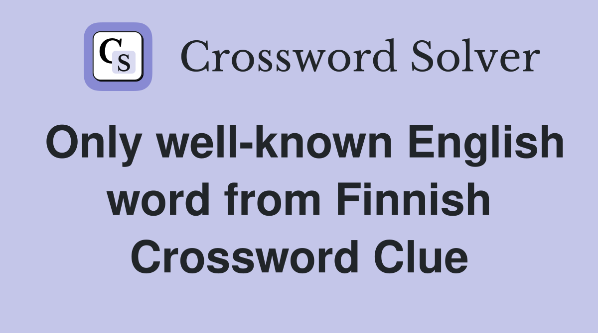 Only well-known English word from Finnish Crossword Clue