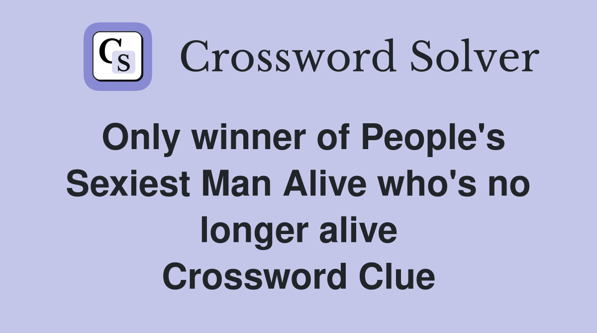Only winner of People's Sexiest Man Alive who's no longer alive Crossword Clue