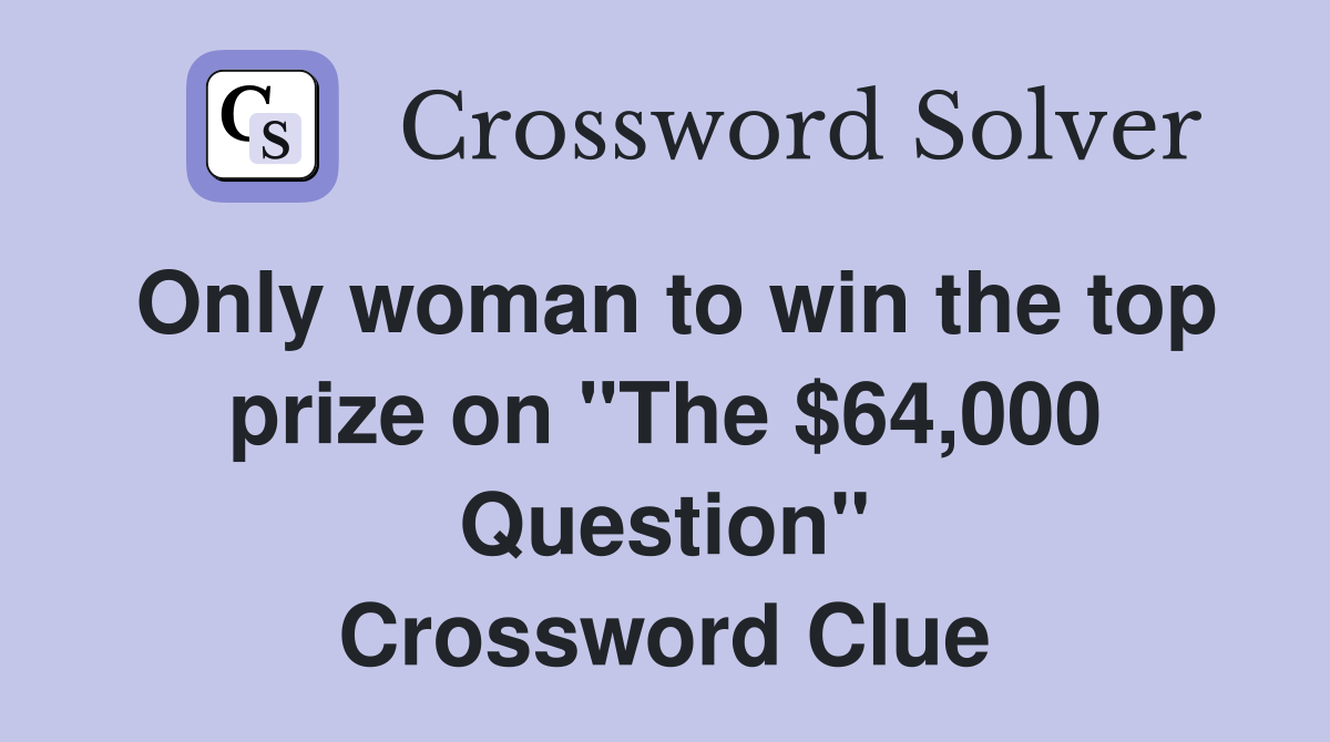 Only woman to win the top prize on "The $64,000 Question" Crossword Clue