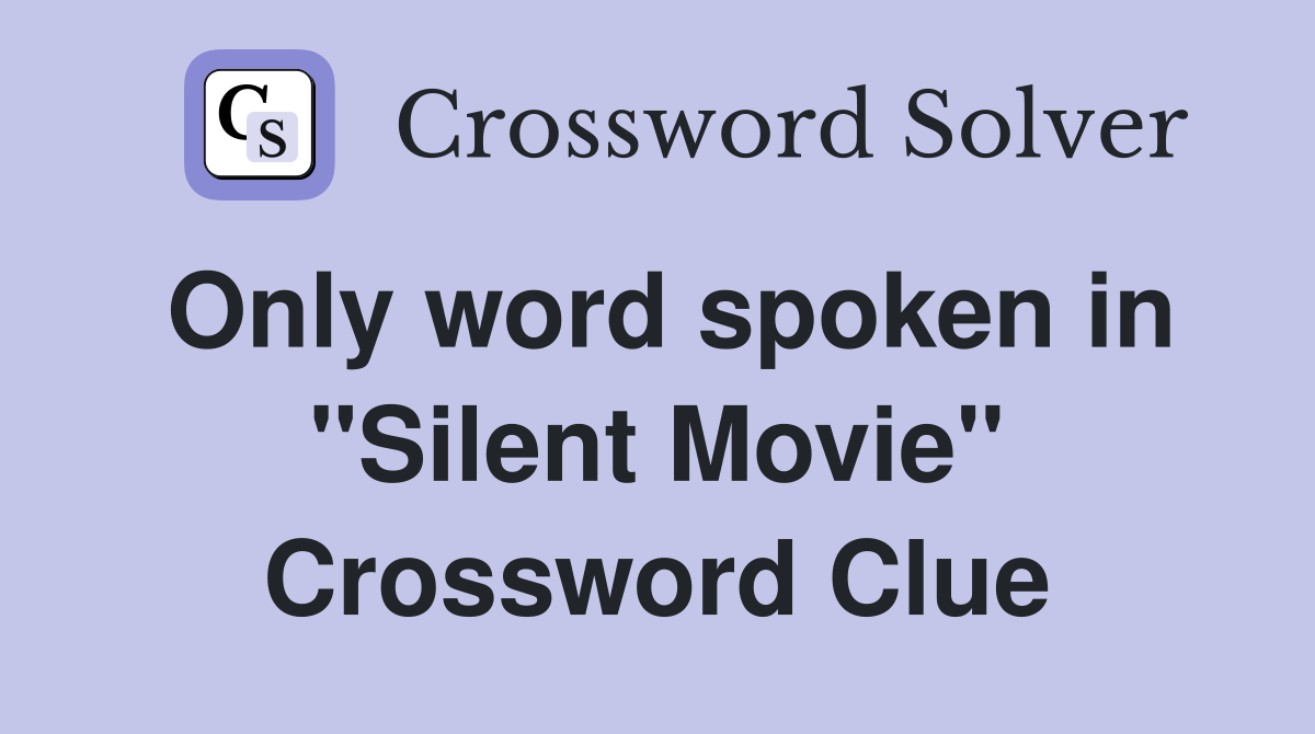 Only word spoken in "Silent Movie" Crossword Clue