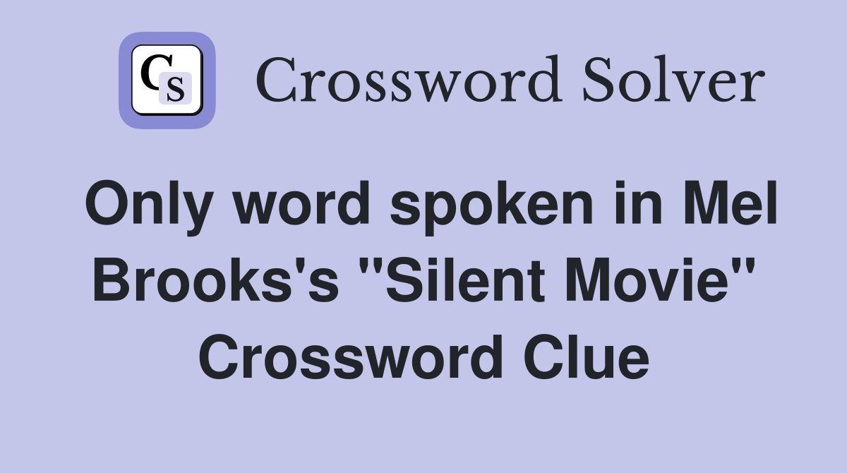 Only word spoken in Mel Brooks's "Silent Movie" Crossword Clue