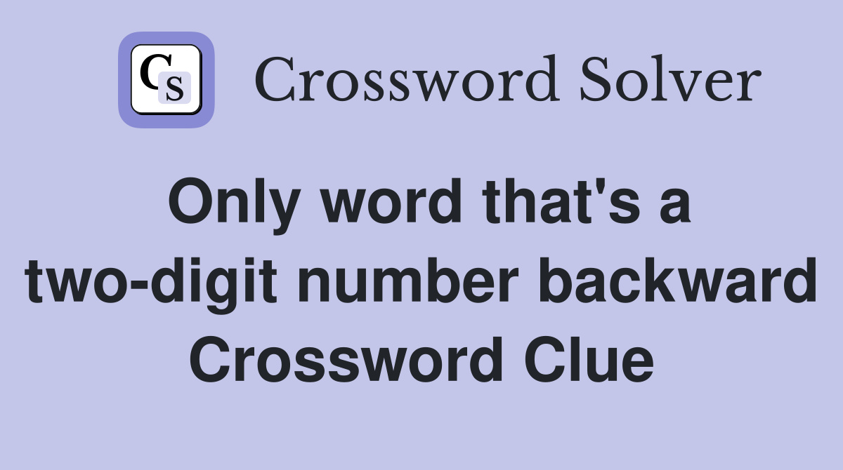 Only word that's a two-digit number backward Crossword Clue
