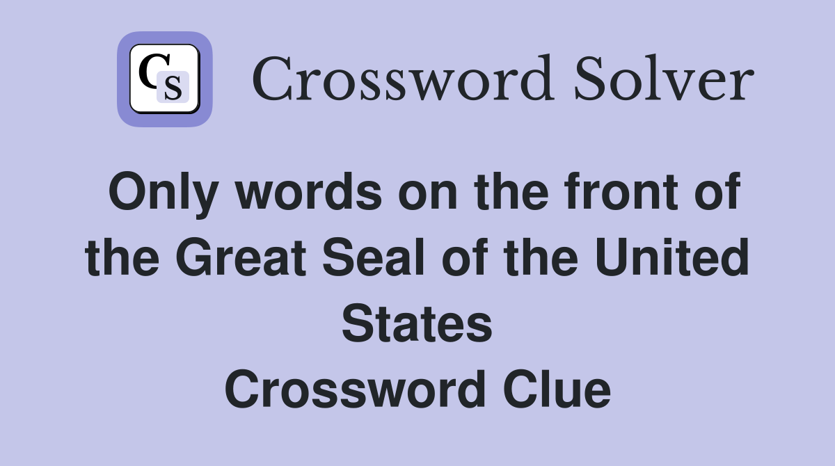 Only words on the front of the Great Seal of the United States Crossword Clue