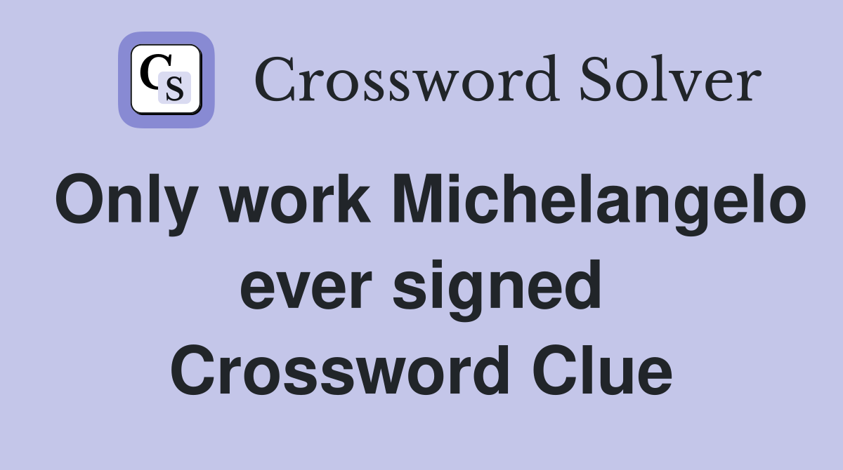 Only work Michelangelo ever signed Crossword Clue
