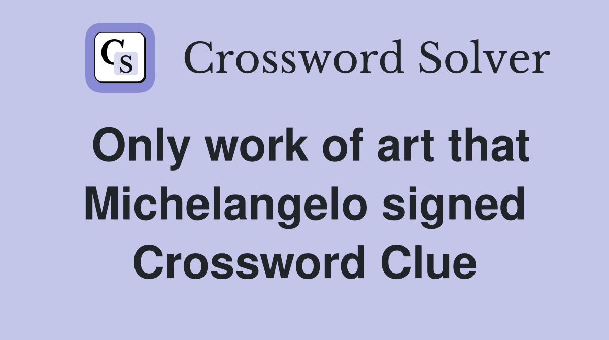 Only work of art that Michelangelo signed Crossword Clue