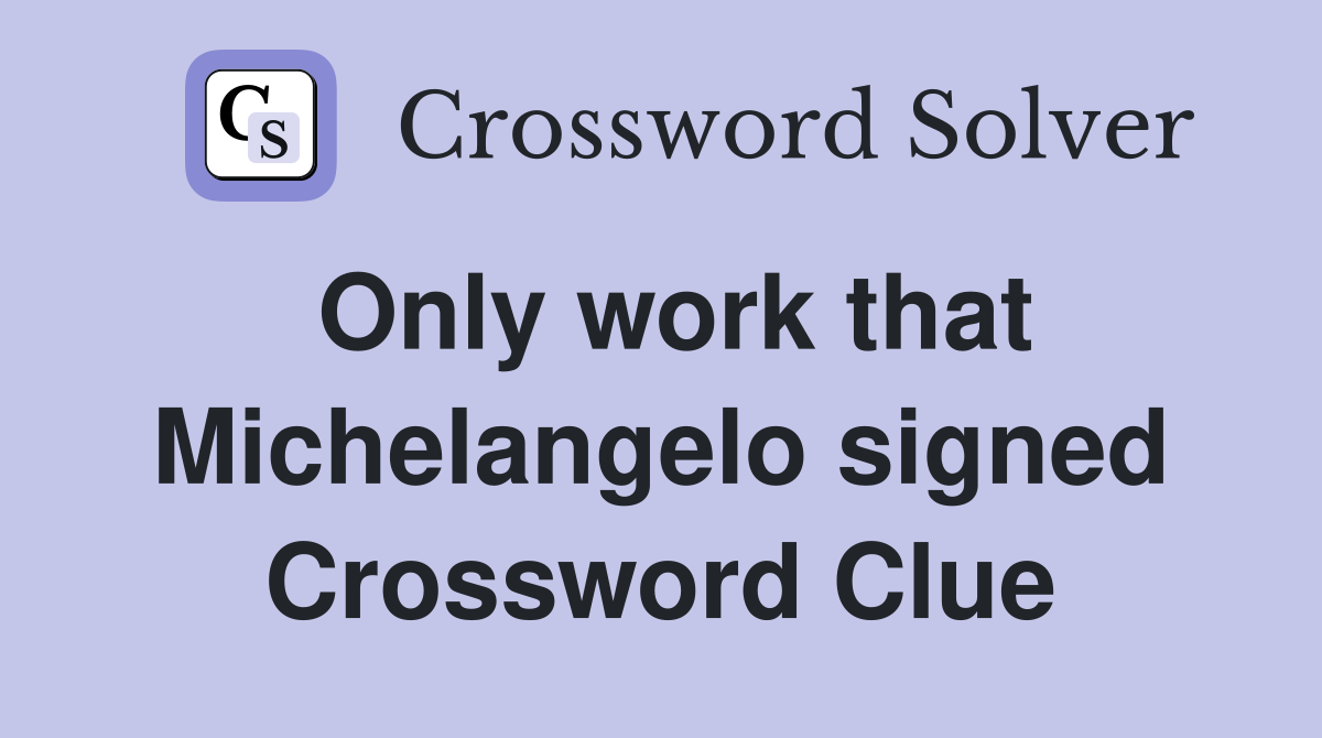 Only work that Michelangelo signed Crossword Clue