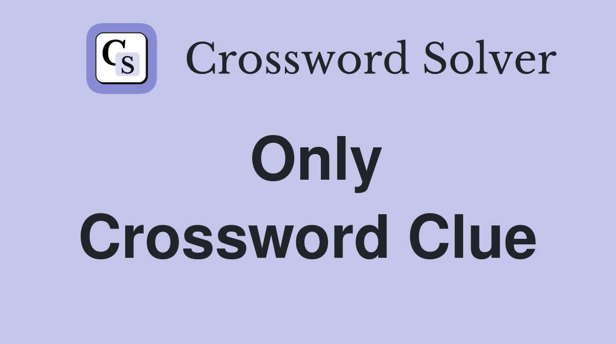 Only Crossword Clue Answers Crossword Solver