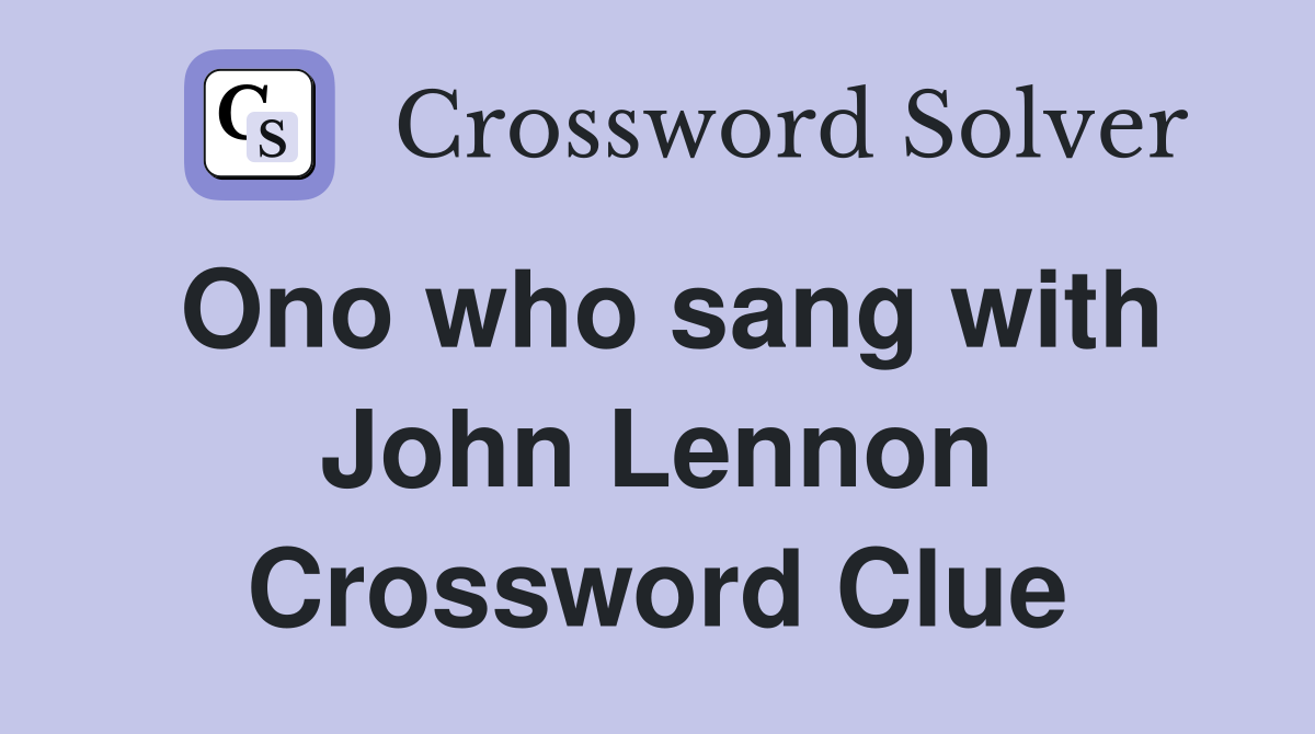 Ono who sang with John Lennon Crossword Clue