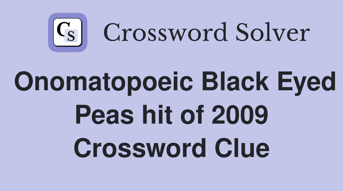 Onomatopoeic Black Eyed Peas hit of 2009 Crossword Clue