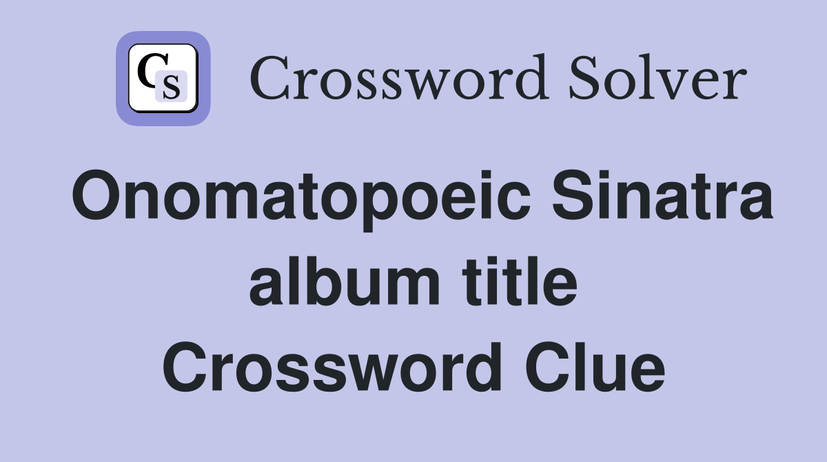Onomatopoeic Sinatra album title Crossword Clue