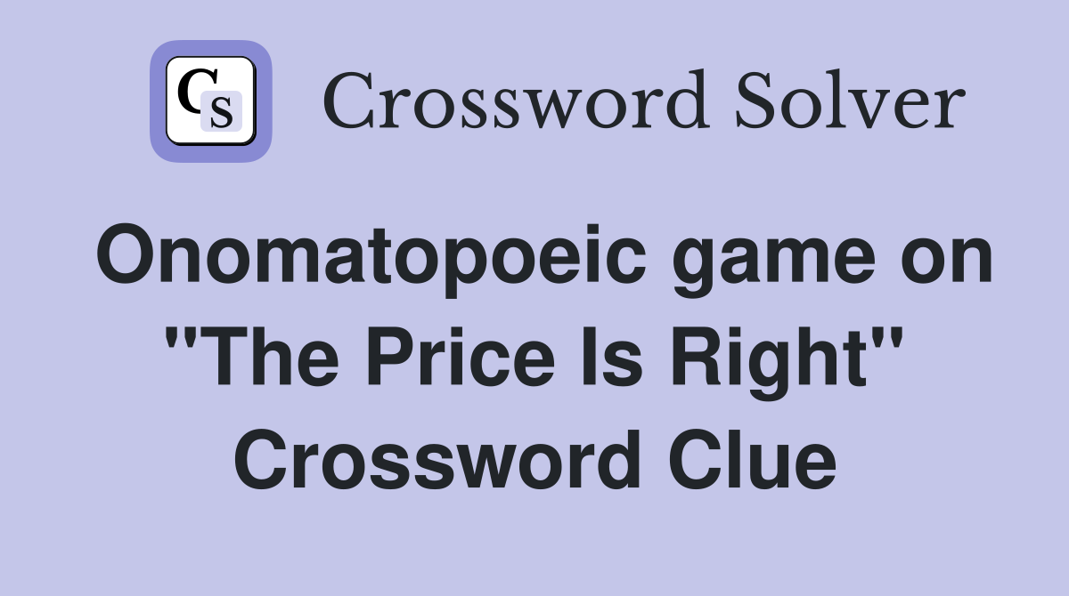 Onomatopoeic game on "The Price Is Right" Crossword Clue