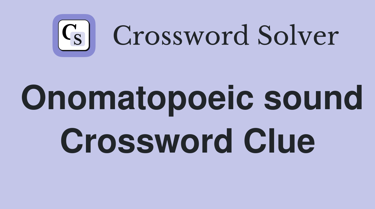 Onomatopoeic sound Crossword Clue